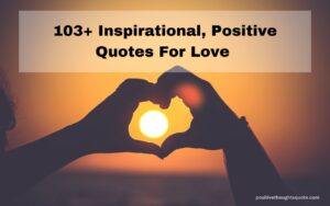 103+ Inspirational, Positive Quotes For Love (With Images)