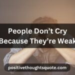 People Don’t Cry Because They’re Weak