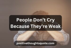 People Don’t Cry Because They’re Weak